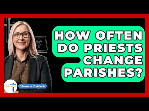 How Often Do Priests Change Parishes? - Followers Of Christianity