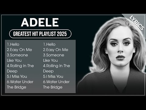 ADELE Songs Playlist 2025   Greatest Hits Full Album 2025 Lyrics