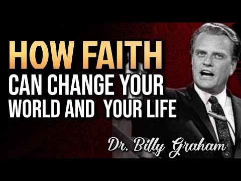 HOW FAITH CAN CHANGE YOUR WORLD AND  YOUR LIFE? | Dr. Billy Graham