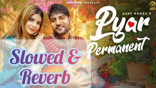 Pyar Permanent||Slowed &Reverb || Ajay Hooda - Temporary Pyar || New Haryanvi Song