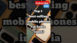 Top 5 best-selling mobile phones in India (2024) || #top5 #trending #viral #shorts #mobile || subs.🙏