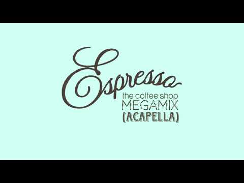 Espresso (The Coffee Shop Megamix) - ACAPELLA VERSION