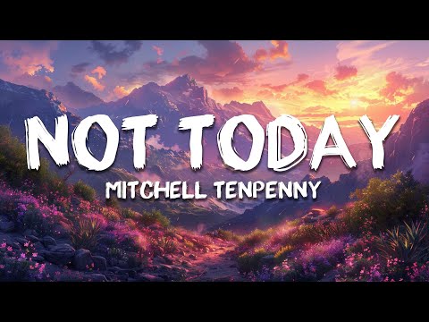 Mitchell Tenpenny - Not Today (Lyrics)