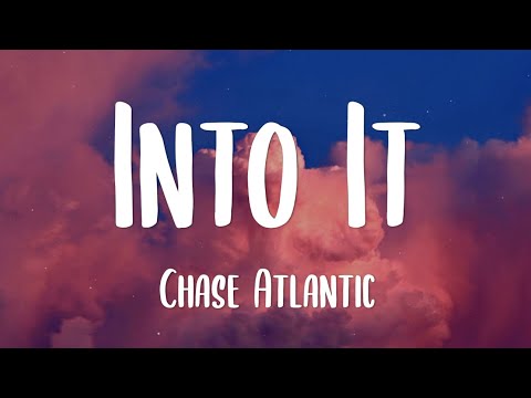 Chase Atlantic - Into It (Lyrics)