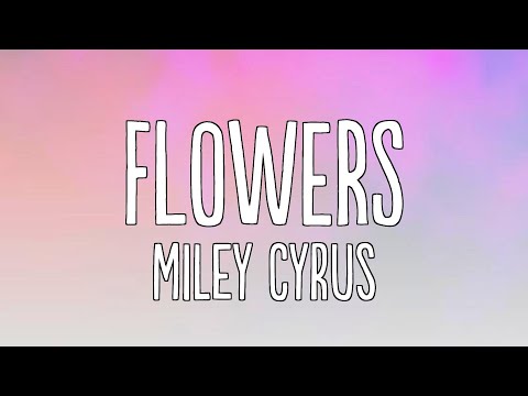 Miley Cyrus - Flowers (Lyrics)