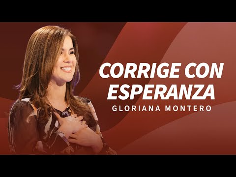 Corrige con esperanza - Gloriana Montero | Prédicas Cristianas 2024