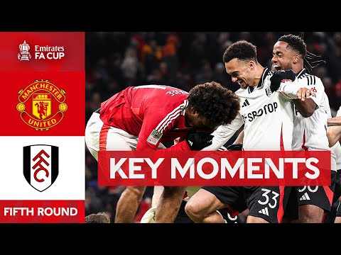 Manchester United v Fulham | Key Moments | Fifth Round | Emirates FA Cup 2024-25