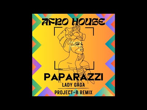 Lady Gaga - Paparazzi (PROJECT-B Afro House Remix)