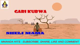 GARI KUBWA _SONG SHELI MAMA (OFFICIAL MNANDA MUSIC CULTURE)