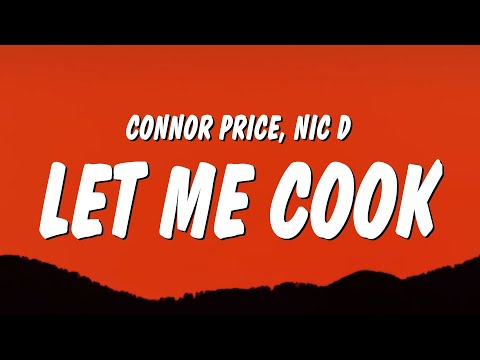 Connor Price & Nic D - LET ME COOK (Lyrics)