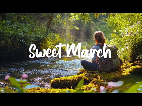 Sweet March 🌿 A Cozy & Refreshing Start to the Month | Indie/Pop/Folk/Acoustic Playlist 🍀✨