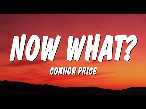 Connor Price - NOW WHAT? (Lyrics)