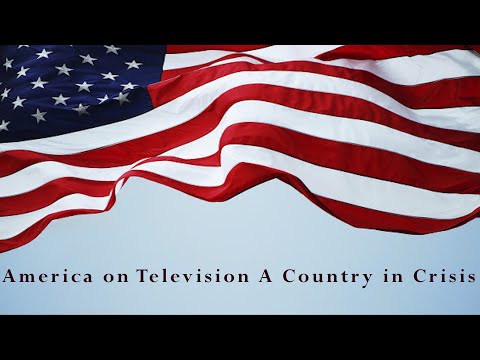 America on Television -  A Country in Crisis