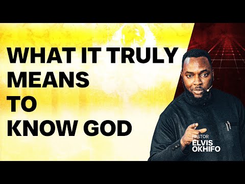 What It Means To Truly Know God / Pastor Elvis Explains