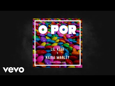 Lil Kesh & Naira Marley - O Por (Official Audio)