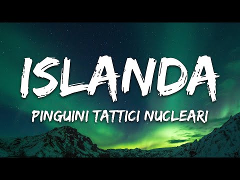 Pinguini Tattici Nucleari - Islanda (Testo/Lyrics)