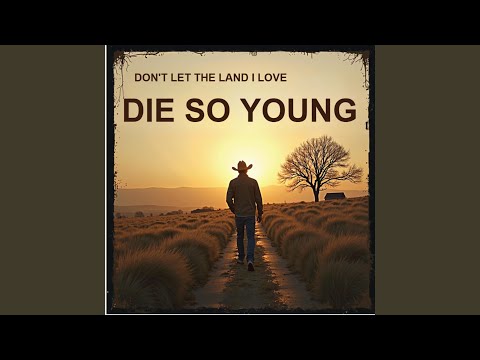 Don’t Let the Land I Love Die So Young