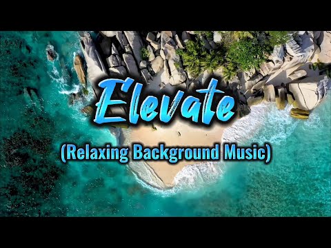 "Elevate" - Relaxing Background Music