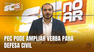 Comentário Político - PEC busca ampliar recursos para Defesa Civil em SC