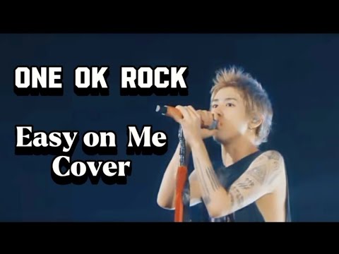 ONE OK ROCK (Easy on Me) Cover