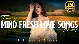 Mind Fresh Songs | Mind Relaxing Mashup | Bollywood Romantic Song |