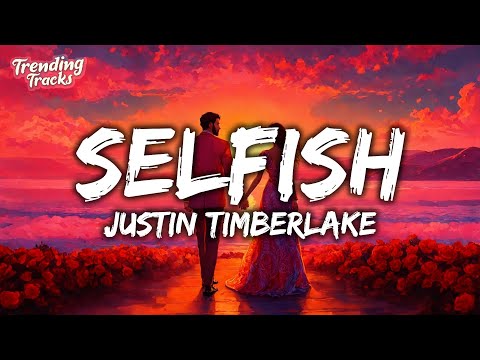 Justin Timberlake - Selfish (Lyrics)