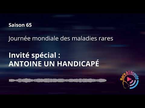 Journée mondiale des maladies rares – Invité spécial : Antoine un Handicapé