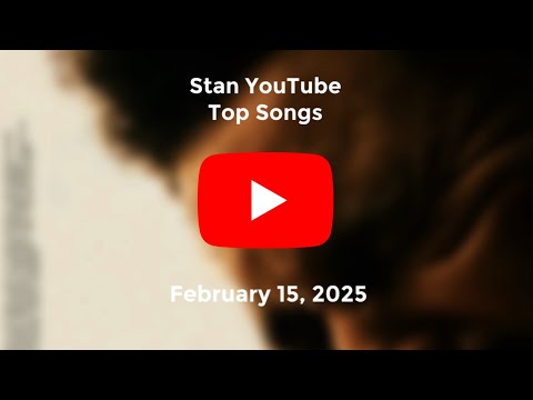 Stan YouTube Songs Top 40 (February 15, 2025)