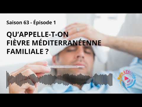 Maladie rare - Qu’appelle-t-on Fièvre Méditerranéenne Familiale ?