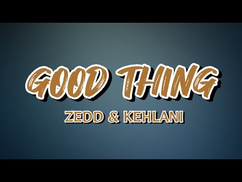 Good Thing - Zedd & Kehlani | Lyric Video