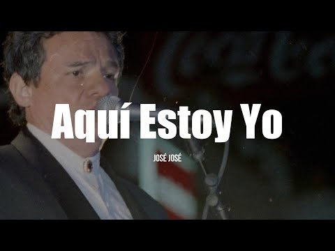 José José - Aquí Estoy Yo (LETRA)