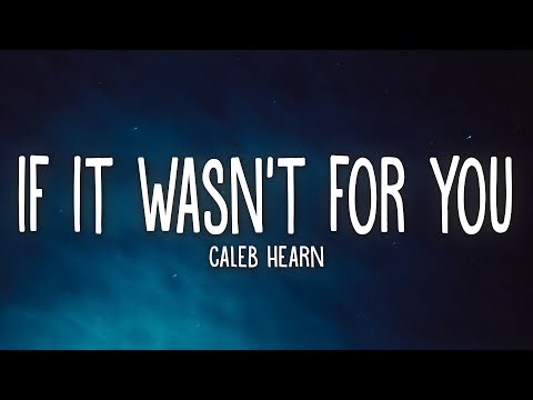 Caleb Hearn - If It Wasn't For You (Lyrics)