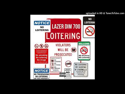 LAZER DIM 700 - Loitering (lyrics in description)