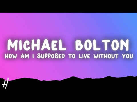 Michael Bolton - How Am I Supposed To Live Without You (Lyrics)