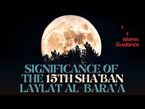 Significance Of The 15th Of Sha’ban (Laylat Al Bara’a, Shab-e-Barat)