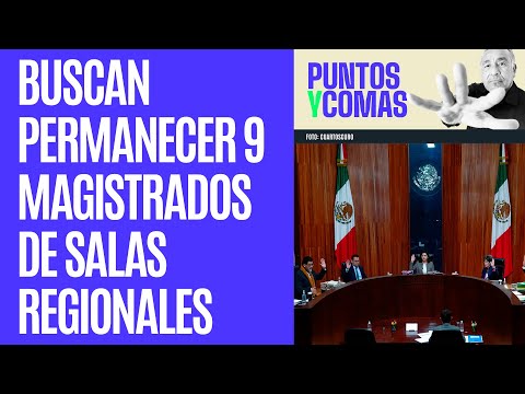 #PuntosyComas ¬ Buscan permanecer 9 magistrados de Salas Regionales electorales