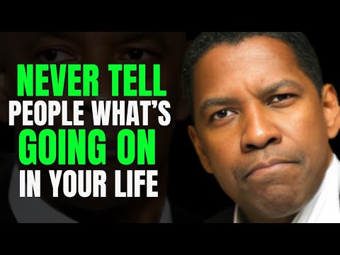 NEVER TELL PEOPLE WHATS GOING ON IN YOUR LIFE - DENZEL WASHINGTON MOTIVATION