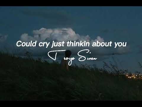 Could cry just thinkin about you lyrics || Troye Sivan