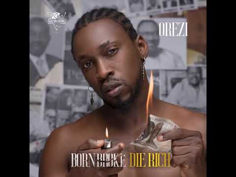 Orezi - Born Broke Die Rich (Audio)