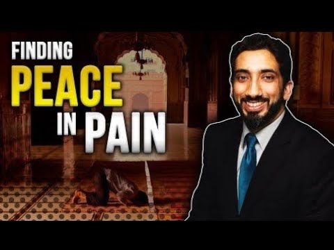 Finding Peace In Pain - Nouman Ali Khan  *LIFE CHANGING VIDEO*