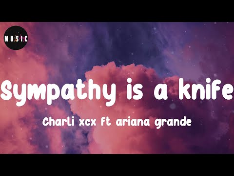 Charli xcx ft ariana grande - Sympathy is a knife (Lyrics)