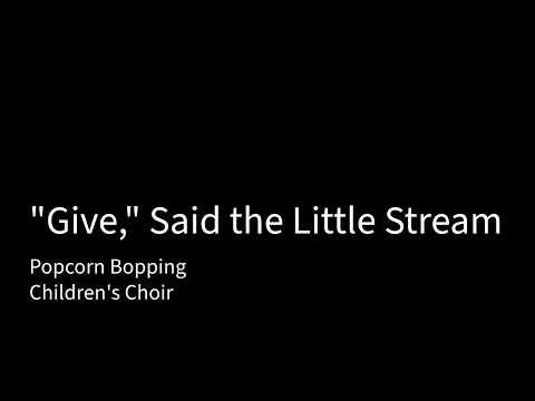 "Give," Said the Little Stream - Popcorn Bopping(Children's Choir)