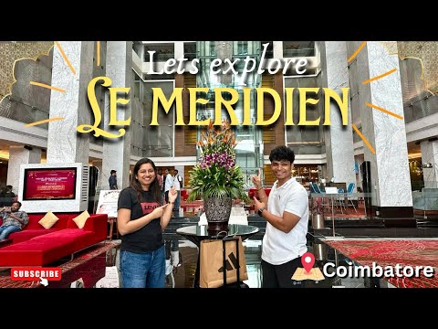 Le MERIDIEN 🏨 | ROOM TOUR ⭐️ Lets Explore! | COIMBATORE 📍