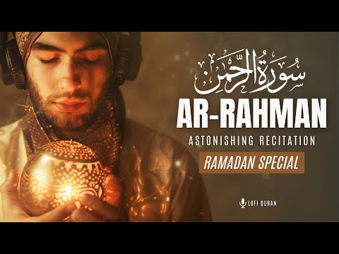 Surah Ar Rahman سورة الرحمن | Best Astonishing Recitation Soft | Surah Rahman Ramadan | LofiQuran