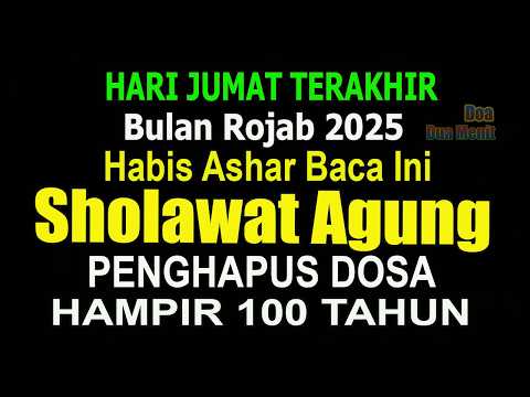 JUMAT TERAKHIR BULAN ROJAB, SHOLAWAT PENGHAPUS DOSA 80 TAHUN DAN ISTIGHFAR PENGHAPUS DOSA 70 TAHUN