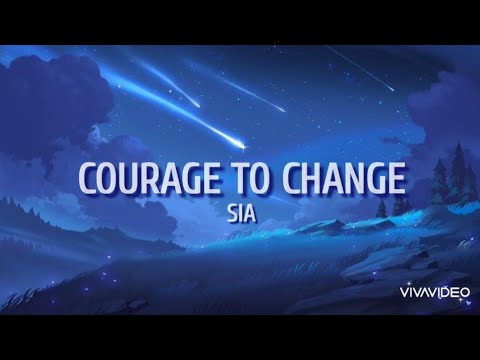 Courage To Change - Sia (lyrics)