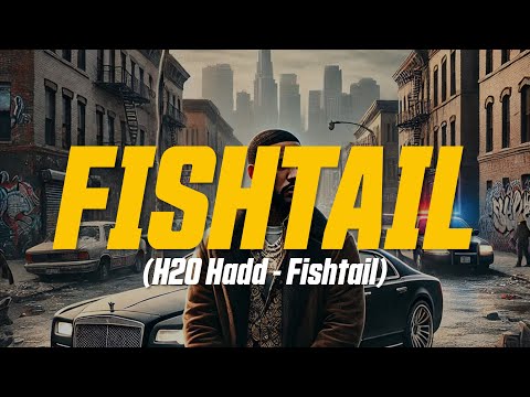 H20 Hadd - Fishtail (Lyric Video)