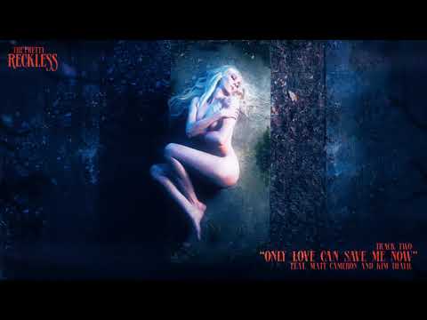 The Pretty Reckless - "Only Love Can Save Me Now"