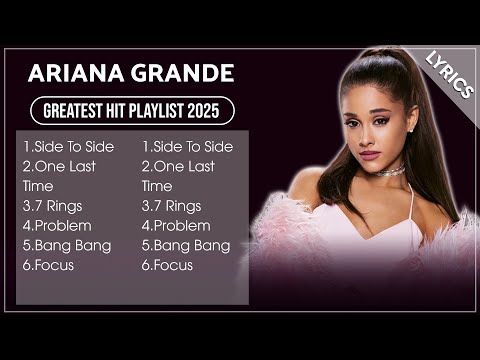 ARIANA GRANDE | Top Songs ARIANA GRANDE 2025 Playlist | ARIANA GRANDE Full Album 2025 (Lyrics)