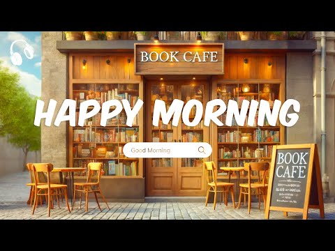 Happy Morning 🌻 Chill Music Playlist 🌻 Start your day positively with me